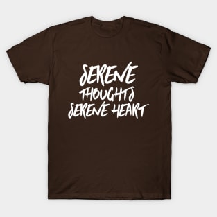 Serene thoughts serene heart T-Shirt